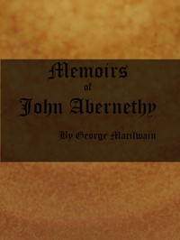 Cover of Memoirs of John Abernethy With a View of His Lectures, His Writings, and Character; with Additional Extracts from Original Documents, Now First Published