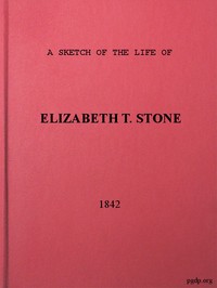 Cover of A Sketch of the Life of Elizabeth T. Stone and of Her Persecutions
With an Appendix of Her Treatment and Sufferings While in the Charlestown McLean Assylum, Where She Was Confined Under the Pretence of Insanity
