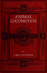 Cover of Animal Locomotion; or, walking, swimming, and flying With a dissertation on aëronautics