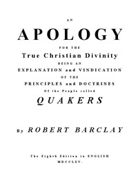 Cover of An Apology for the True Christian Divinity Being an explanation and vindication of the principles and doctrines of the people called Quakers