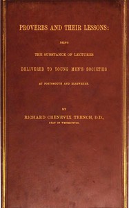 Cover of Proverbs and Their Lessons Being the Subject of Lectures Delivered to Young Men's Societies at Portsmouth and Elsewhere