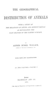 Cover of The Geographical Distribution of Animals, Volume 1 With a study of the relations of living and extinct faunas as elucidating the past changes of the Earth's surface