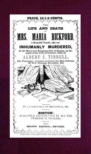 Cover of The Life and Death of Mrs. Maria Bickford A beautiful female, who was inhumanly murdered, in the moral and religious city of Boston, on the night of the 27th of October, 1845, by Albert J. Tirrell, her paramour, arrested on board the Ship Sultana, off New Orleans, December 6th