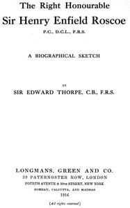 Cover of The Right Honourable Sir Henry Enfield Roscoe P.C., D.C.L., F.R.S. A Biographical Sketch