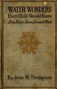 Cover of Water Wonders Every Child Should Know Little Studies of Dew, Frost, Snow, Ice, and Rain