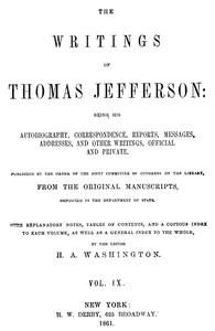 Cover of The Writings of Thomas Jefferson, Vol. 9 (of 9) Being His Autobiography, Correspondence, Reports, Messages, Addresses, and Other Writings, Official and Private