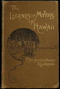 Cover of The Legends and Myths of Hawaii: The fables and folk-lore of a strange people