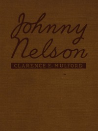 Cover of Johnny Nelson How a one-time pupil of Hopalong Cassidy of the famous Bar-20 ranch in the Pecos Valley performed an act of knight-errantry and what came of it
