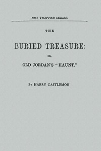 Cover of The Buried Treasure; Or, Old Jordan's "Haunt"
