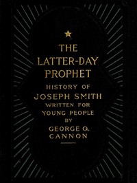 Cover of The Latter-Day Prophet: History of Joseph Smith Written for Young People