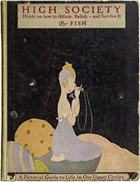 Cover of High society : $b Advice as to social campaigning, and hints on the management of dowagers, dinners, debutantes, dances, and the thousand and one diversions of persons of quality