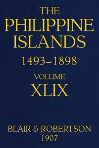 Cover of The Philippine Islands, 1493-1898; Volume 49 Explorations by early navigators, descriptions of the islands and their peoples, their history and records of the catholic missions, as related in contemporaneous books and manuscripts, showing the political, economic, commercial and religious conditions of those islands from their earliest relations with European nations to the close of the nineteenth century