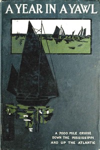 Cover of A Year in a Yawl A True Tale of the Adventures of Four Boys in a Thirty-foot Yawl