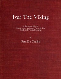 Cover of Ivar the Viking A romantic history based upon authentic facts of the third and fourth centuries