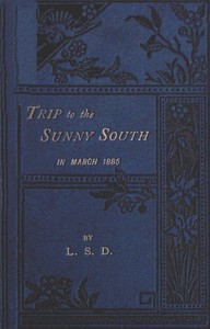 Cover of "Trip to the Sunny South" in March, 1885 Paris, Macon, Geneva, Mentone, San Remo, Monte Carlo, Monaco, Italy, Genoa, Turin, Leghorn, Pisa, Naples, Rome, Reggio, Sicily, Messina, Catania, Syracuse, Malta, Gibraltar
