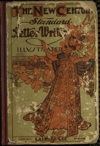 Cover of The New Century Standard Letter-Writer Business, Family and Social Correspondence, Love-Letters, Etiquette, Synonyms, Legal Forms, Etc.