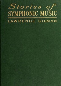 Cover of Stories of Symphonic Music A Guide to the Meaning of Important Symphonies, Overtures, and Tone-poems from Beethoven to the Present Day