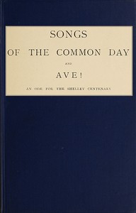 Cover of Songs of the Common Day, and, Ave!: An Ode for the Shelley Centenary