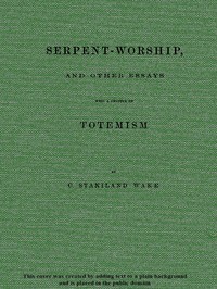 Cover of Serpent-Worship, and Other Essays, with a Chapter on Totemism