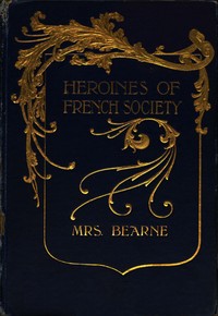Cover of Heroines of French Society in the Court, the Revolution, the Empire and the Restoration
