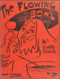 Cover of The Flowing Bowl A Treatise on Drinks of All Kinds and of All Periods, Interspersed with Sundry Anecdotes and Reminiscences