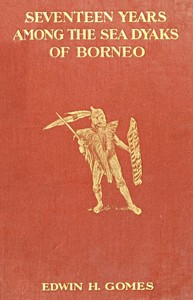 Cover of Seventeen Years Among the Sea Dyaks of Borneo A Record of Intimate Association with the Natives of the Bornean Jungles