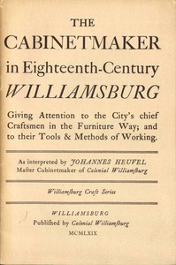 Cover of The Cabinetmaker in Eighteenth-Century Williamsburg Giving Attention to the City's Chief Craftsmen in the Furniture Way; And to Their Tools & Methods of Working