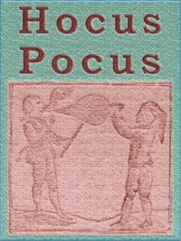 Cover of Hocus Pocus; or The Whole Art of Legerdemain, in Perfection. By which the meanest capacity may perform the whole without the help of a teacher. Together with the Use of all the Instruments belonging thereto.