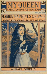 Cover of My Queen: A Weekly Journal for Young Women. Issue 2, October 6, 1900 Marion Marlowe's Courage; or, A Brave Girl's Struggle for Life and Honor