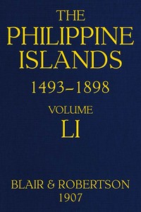 Cover of The Philippine Islands, 1493-1898, Volume 51, 1801-1840
Explorations by early navigators, descriptions of the islands and their peoples, their history and records of the catholic missions, as related in contemporaneous books and manuscripts, showing the political, economic, commercial and religious conditions of those islands from their earliest relations with European nations to the close of the nineteenth century