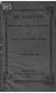 Cover of The Scriptures able to make us wise unto salvation : $b or the Bible a sufficient creed