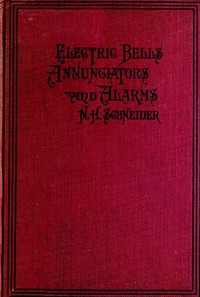 Cover of How to Install Electric Bells, Annunciators, and Alarms. Including Batteries, Wires and Wiring, Circuits, Pushes, Bells, Burglar Alarms, High and Low Water Alarms, Fire Alarms, Thermostats, Annunciators, and the Location and Remedying of Troubles