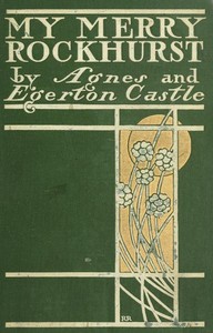 Cover of "My Merry Rockhurst" Being Some Episodes in the Life of Viscount Rockhurst, a Friend of King Charles the Second, and at One Time Constable of His Majesty's Tower of London