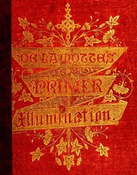 Cover of A Primer of the Art of Illumination for the Use of Beginners With a rudimentary treatise on the art, practical directions for its exercise, and examples taken from illuminated mss.