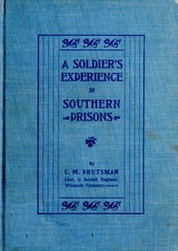 Cover of A Soldier's Experience in Southern Prisons A Graphic Description of the Author's Experiences in Various Southern Prisons