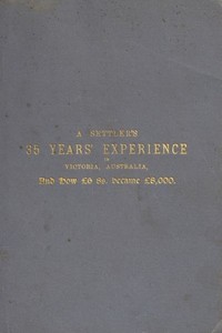 Cover of A Settler's 35 Years' Experience in Victoria, Australia And how £6 8s. became £8,000