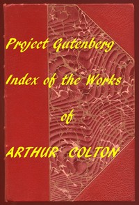 Cover of Index for Works of Arthur Colton Hyperlinks to all Chapters in the Individual Ebooks