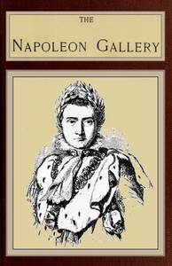 Cover of The Napoleon Gallery or, Illustrations of the life and times of the emperor of France