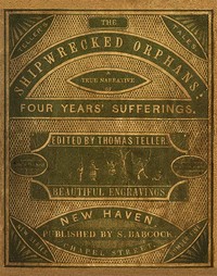 Cover of The Shipwrecked Orphans
A true narrative of the shipwreck and sufferings of John Ireland and William Doyley, who were wrecked in the ship Charles Eaton, on an island in the South Seas