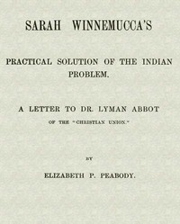Cover of Sarah Winnemucca's Practical Solution of the Indian Problem A Letter to Dr. Lyman Abbot of the "Christian Union"