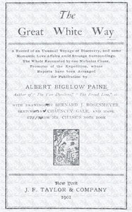 Cover of The great white way; a record of an unusual voyage of discovery, and some romantic love affairs amid strange surroundings