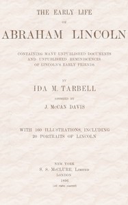 Cover of The early life of Abraham Lincoln: containing many unpublished documents and unpublished reminiscences of Lincoln's early friends
