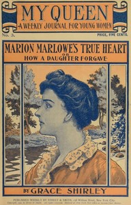 Cover of My Queen: A Weekly Journal for Young Women. Issue 3, October 13, 1900 Marion Marlowe's True Heart; or, How a Daughter Forgave