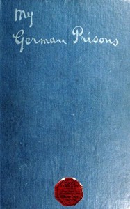 Cover of My German Prisons Being the Experiences of an Officer During Two and a Half Years as a Prisoner of War