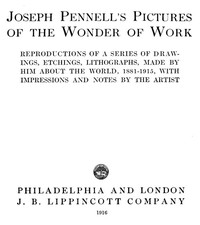Cover of Joseph Pennell's Pictures of the Wonder of Work
Reproductions of a Series of Drawings, Etchings, and Lithographs, Made by Him about the World, 1881-1915, with Impressions and Notes by the Artist