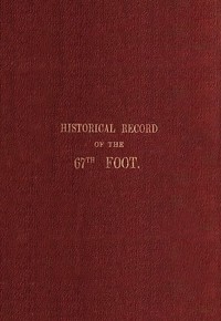 Cover of Historical record of the Sixty-Seventh, or the South Hampshire Regiment Containing an account of the formation of the regiment in 1758, and of its subsequent services to 1849