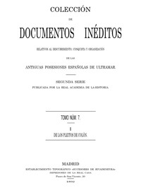 Cover of Colección de Documentos Inéditos Relativos al Descubrimiento, Conquista y Organización de las Antiguas Posesiones Españolas de Ultramar. Tomo 7, De Los Pleitos de Colón, I