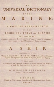 Cover of An Universal Dictionary of the Marine
Or, a Copious Explanation of the Technical Terms and Phrases Employed in the Construction, Equipment, Furniture, Machinery, Movements, and Military Operations of a Ship. Illustrated With Variety of Original Designs of Shipping, in Different Situations; Together With Separate Views of Their Masts, Sails, Yards, and Rigging. to Which Is Annexed, a Translation of the French Sea-terms and Phrases, Collected from the Works of Mess. Du Hamel, Aubin, Saverien, &c.