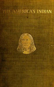 Cover of The American Indian in the United States, Period 1850-1914 ... The Present Condition of the American Indian; His Political History and Other Topics; A Plea for Justice