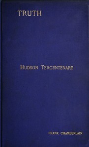 Cover of Hudson Tercentenary An historical retrospect regarding the object and quest of an all-water route from Europe to India; the obstacles in the way; and also Hudson's voyage to America in 1609 and some of its results